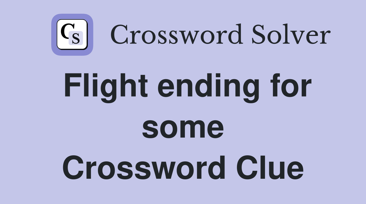 Flight ending for some Crossword Clue