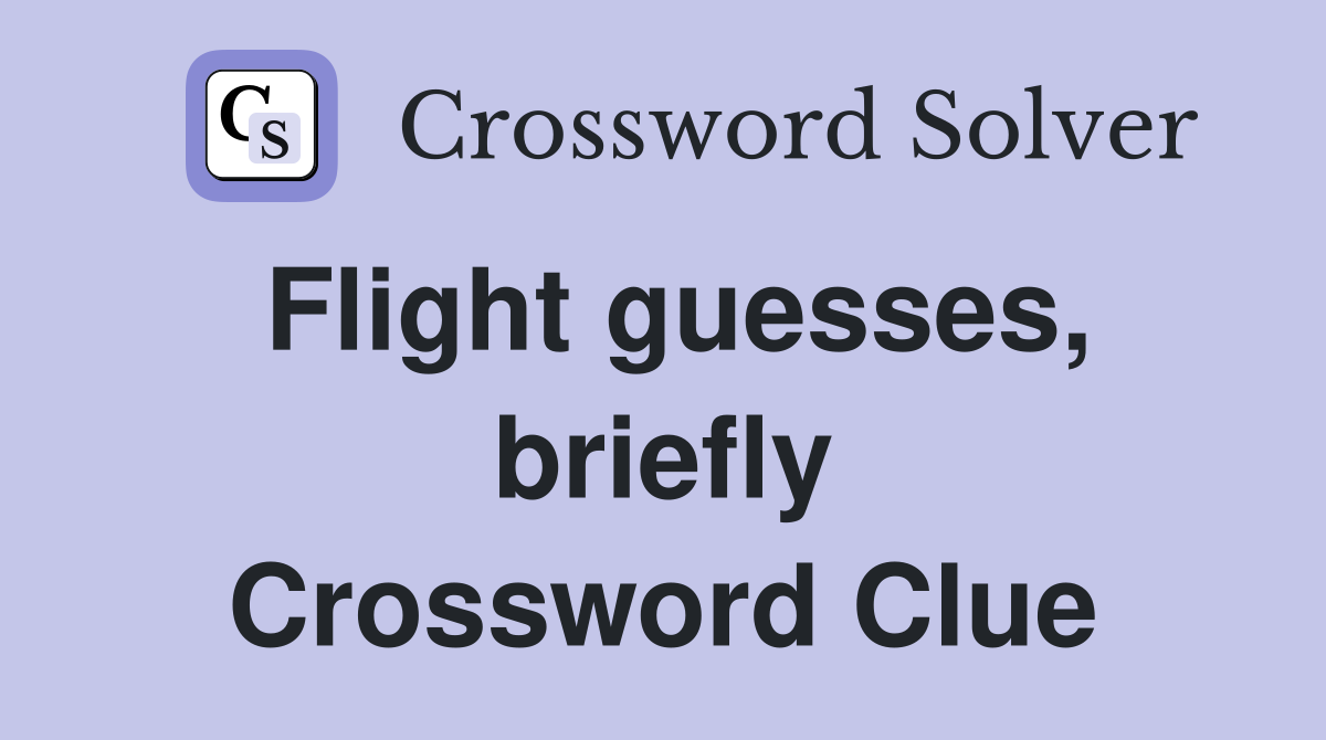 Flight guesses, briefly Crossword Clue