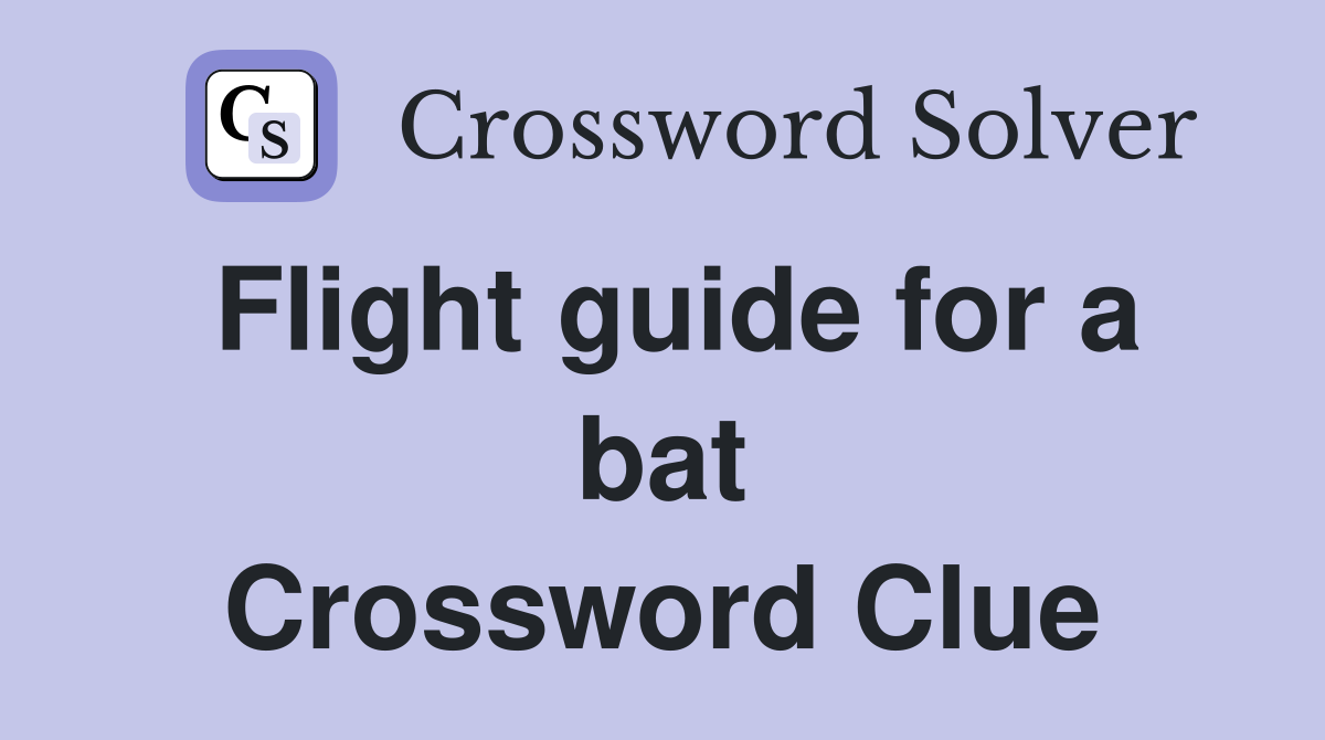 Flight guide for a bat Crossword Clue