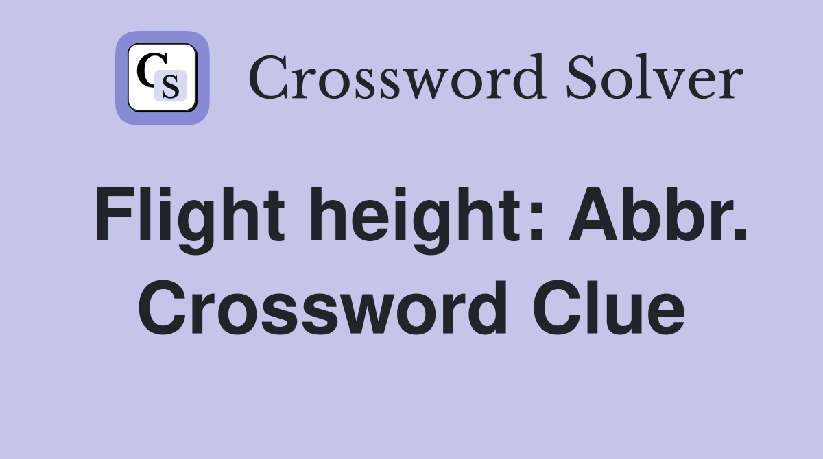 Flight height: Abbr. Crossword Clue