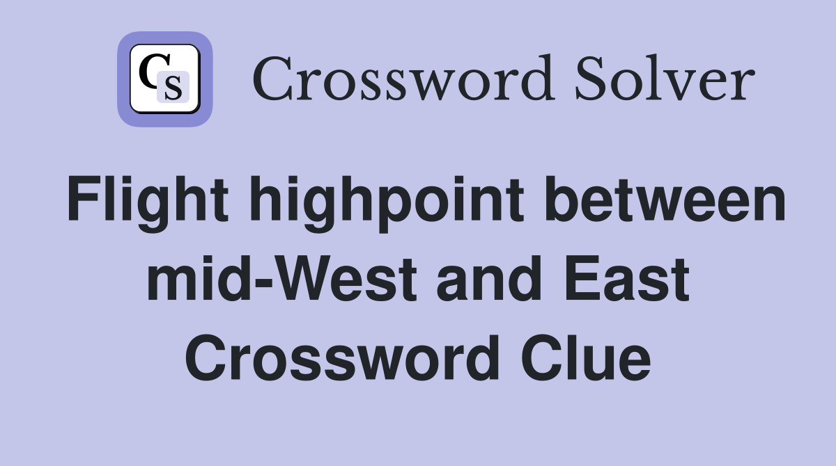 Flight highpoint between mid-West and East Crossword Clue