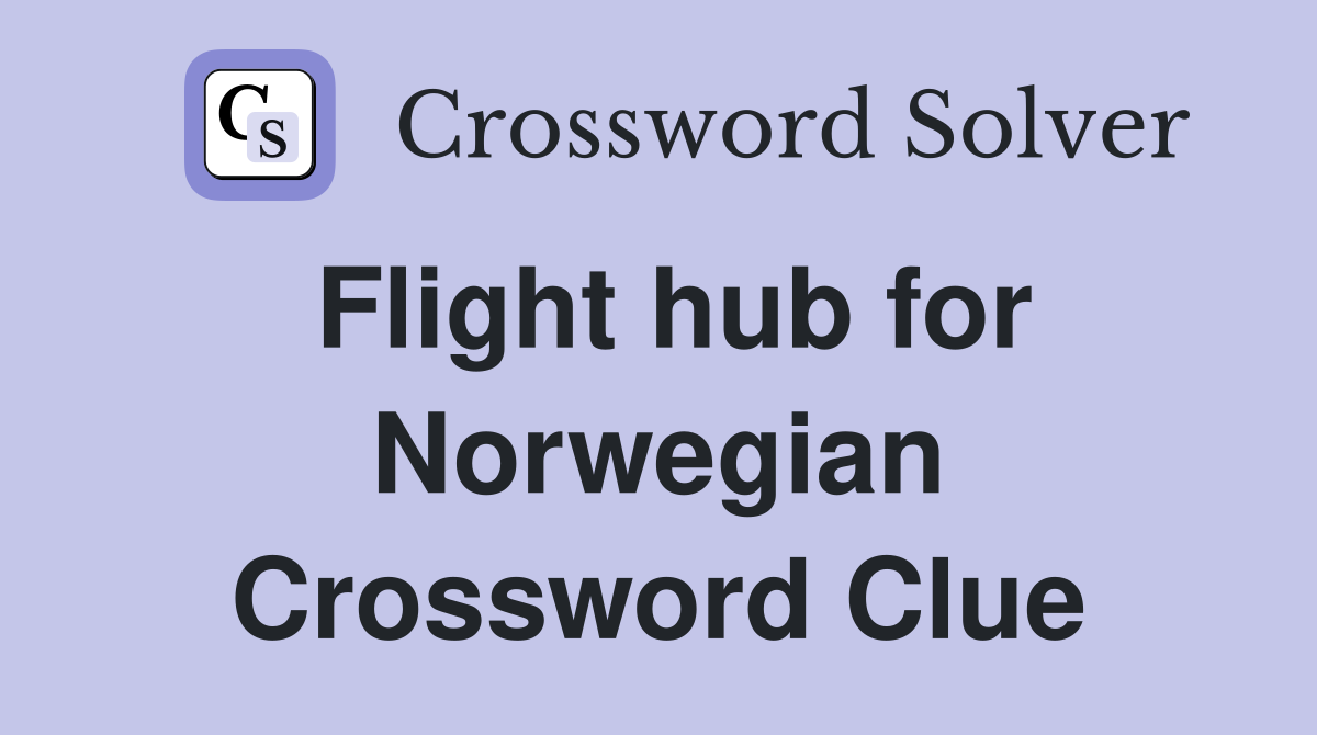 Flight hub for Norwegian Crossword Clue