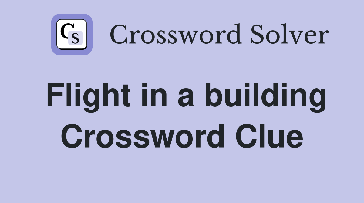 Flight in a building Crossword Clue