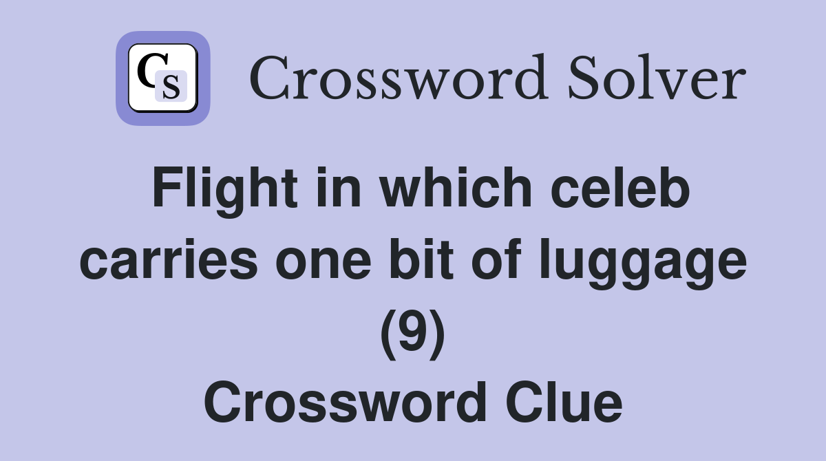 Flight in which celeb carries one bit of luggage (9) Crossword Clue