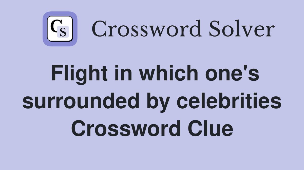 Flight in which one's surrounded by celebrities Crossword Clue