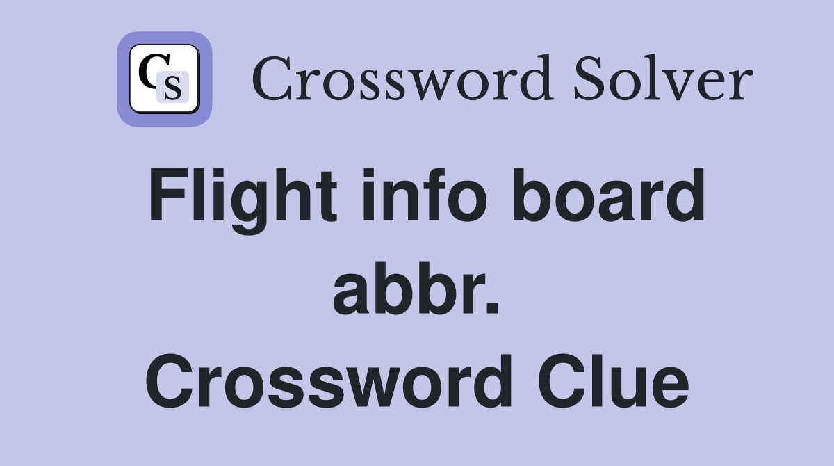 Flight info board abbr. Crossword Clue