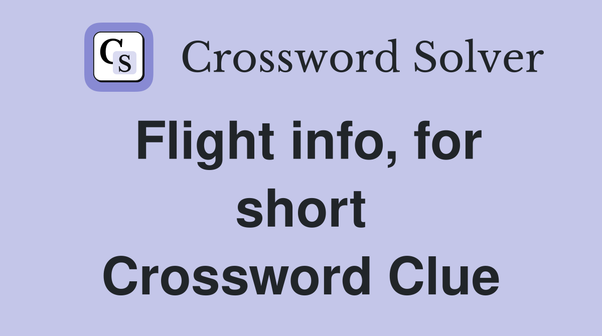 Flight info, for short Crossword Clue