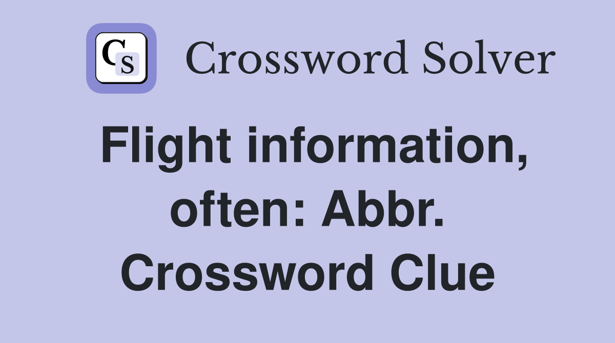 Flight information, often: Abbr. Crossword Clue
