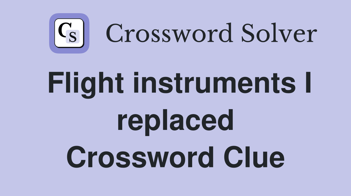 Flight instruments I replaced Crossword Clue