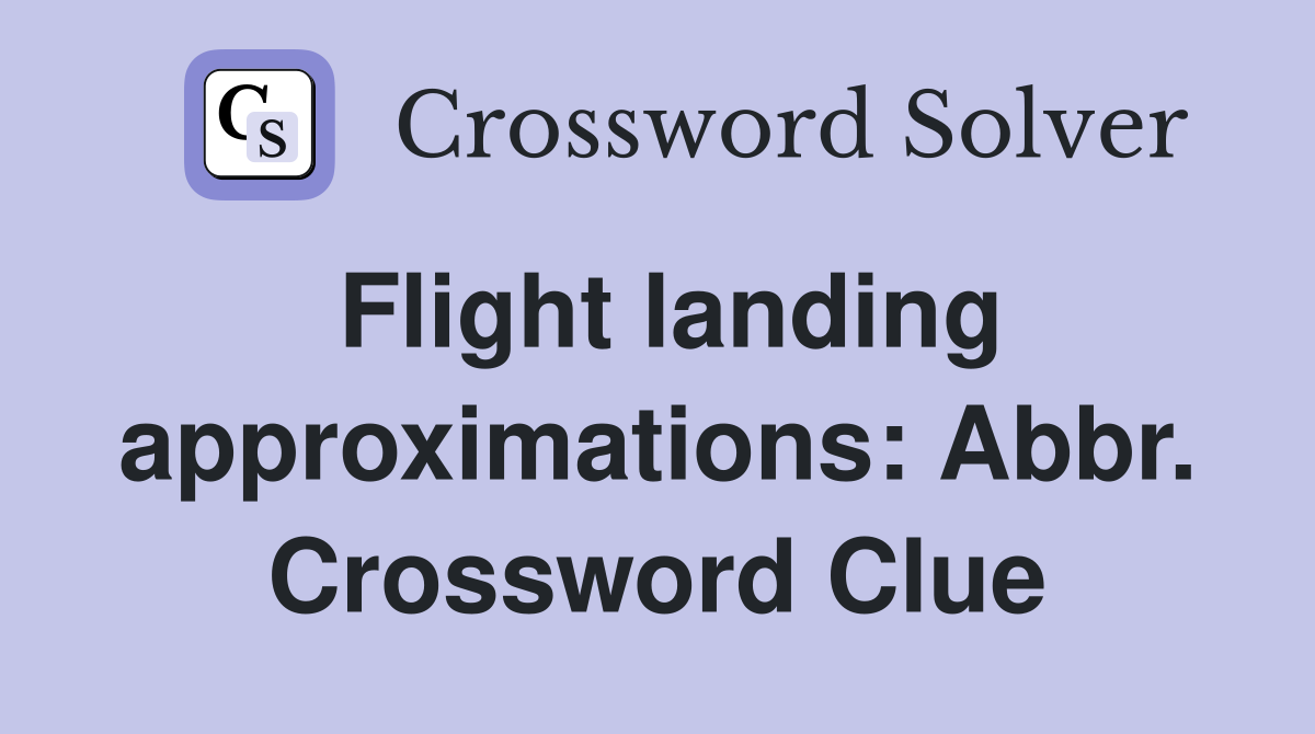 Flight landing approximations: Abbr. Crossword Clue