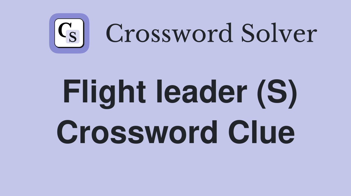 Flight leader (S) Crossword Clue