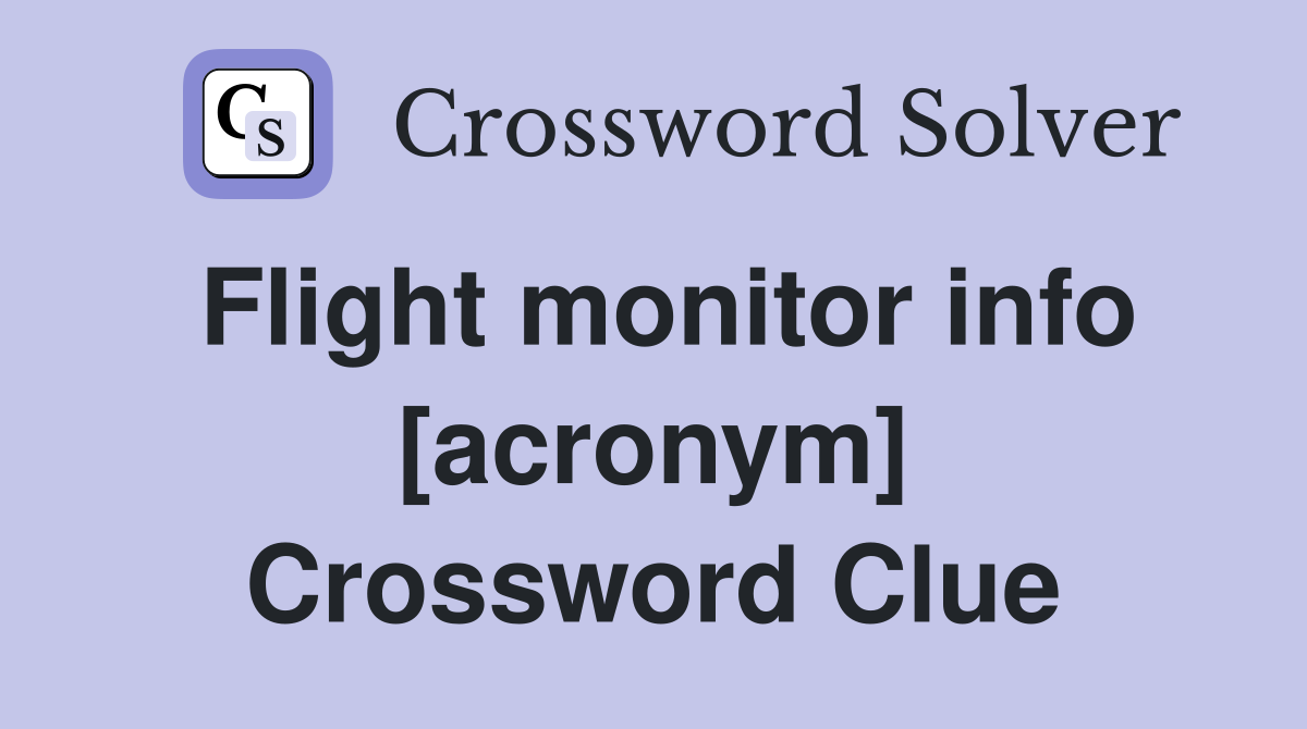 Flight monitor info [acronym] Crossword Clue