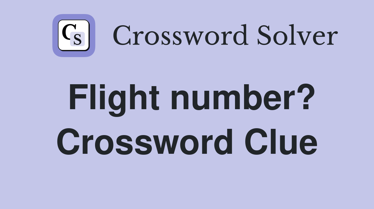 Flight number? Crossword Clue
