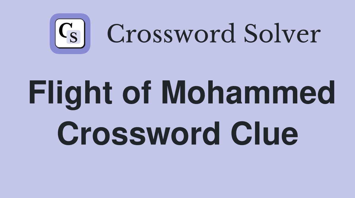 Flight of Mohammed Crossword Clue