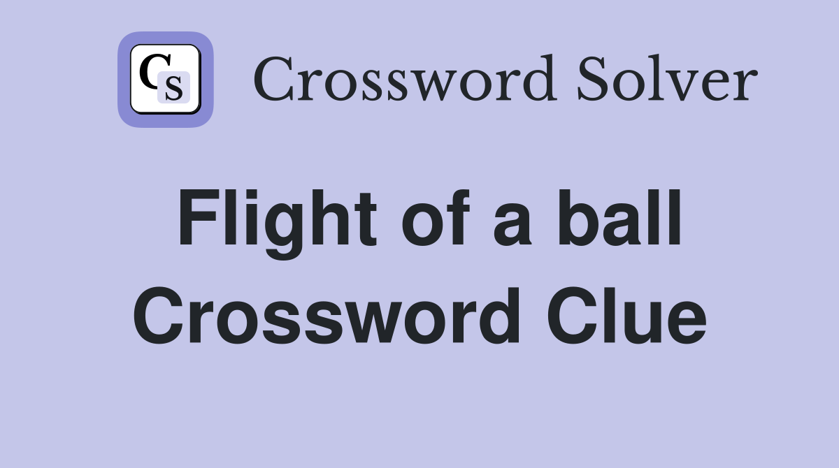 Flight of a ball Crossword Clue