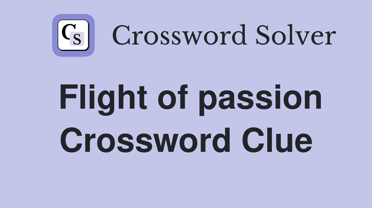 Flight of passion Crossword Clue