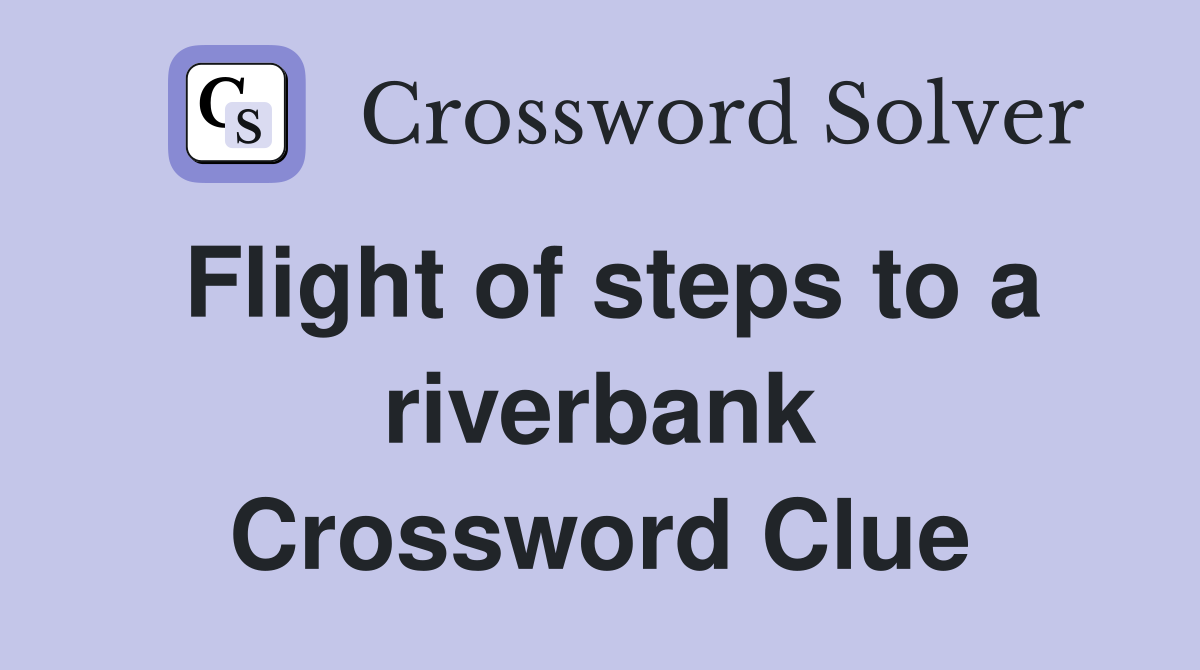Flight of steps to a riverbank Crossword Clue