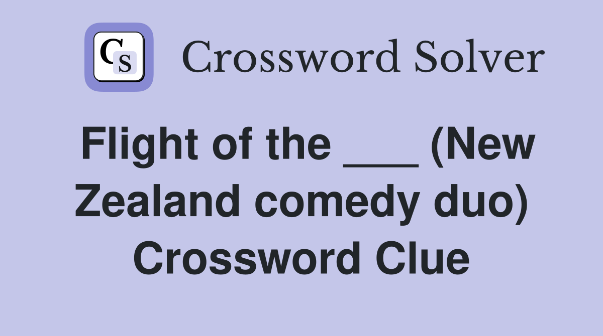 Flight of the ___ (New Zealand comedy duo) Crossword Clue