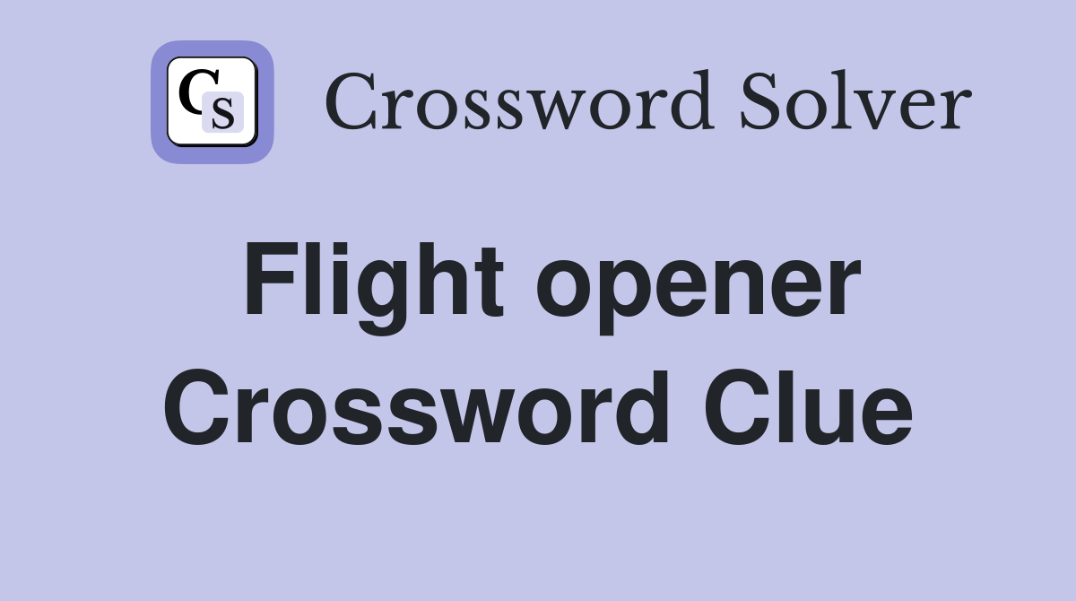 Flight opener Crossword Clue