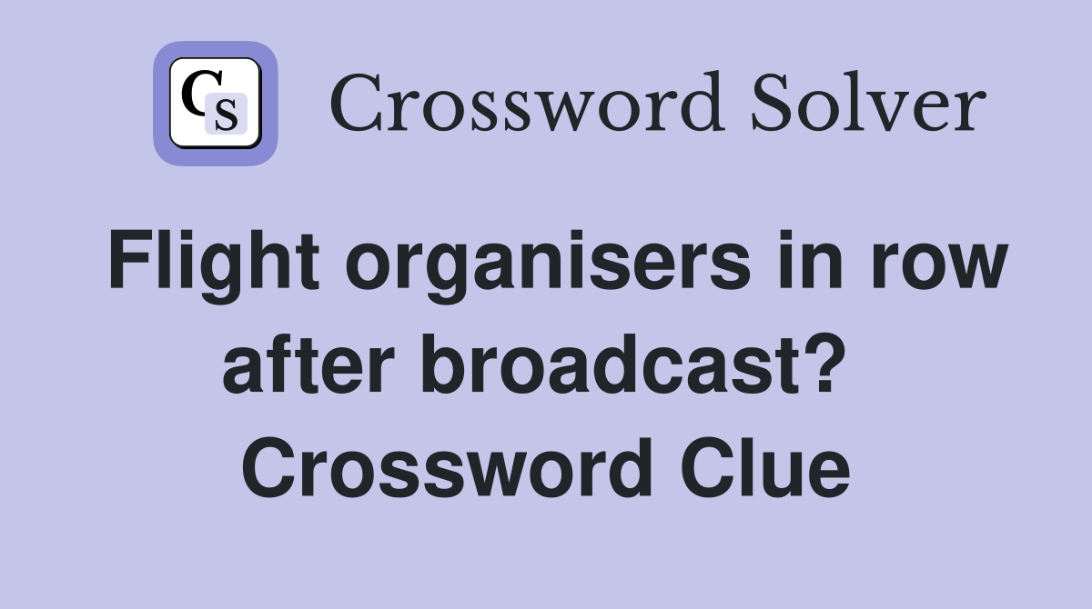 Flight organisers in row after broadcast?  Crossword Clue