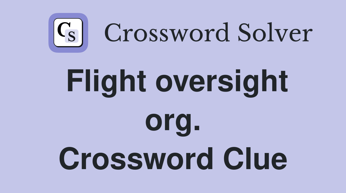 Flight oversight org. Crossword Clue