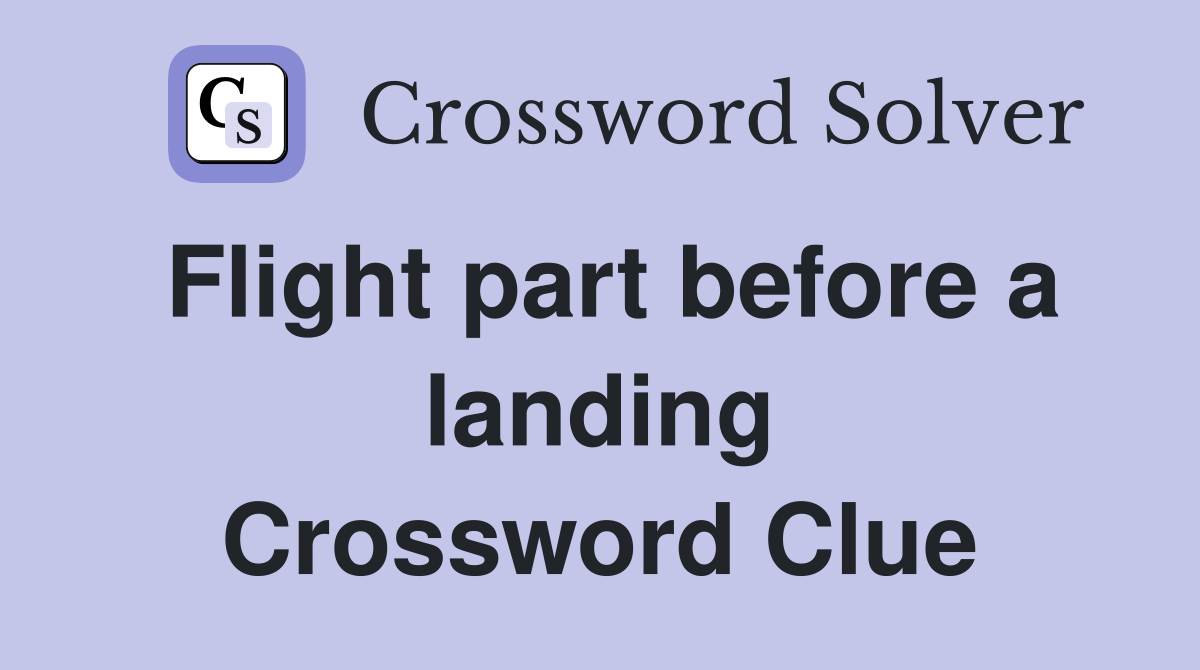 Flight part before a landing Crossword Clue