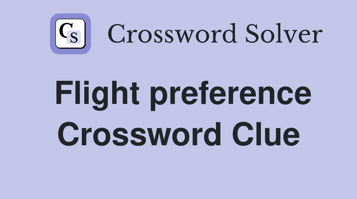 Flight preference Crossword Clue
