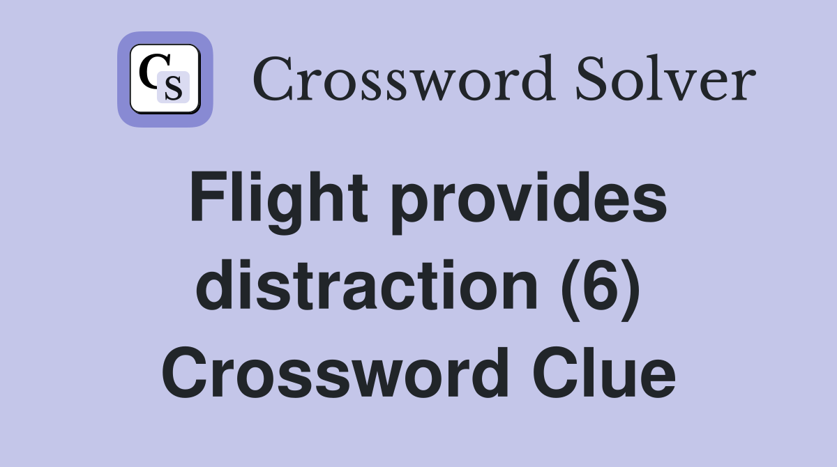 Flight provides distraction (6) Crossword Clue