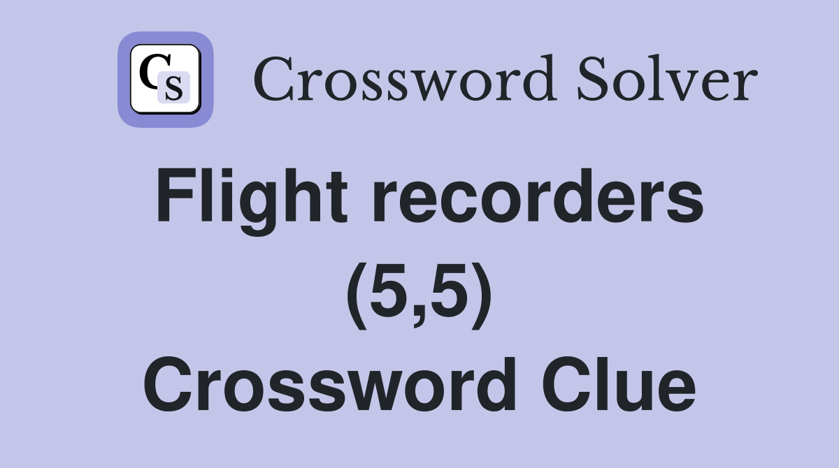 Flight recorders (5,5) Crossword Clue