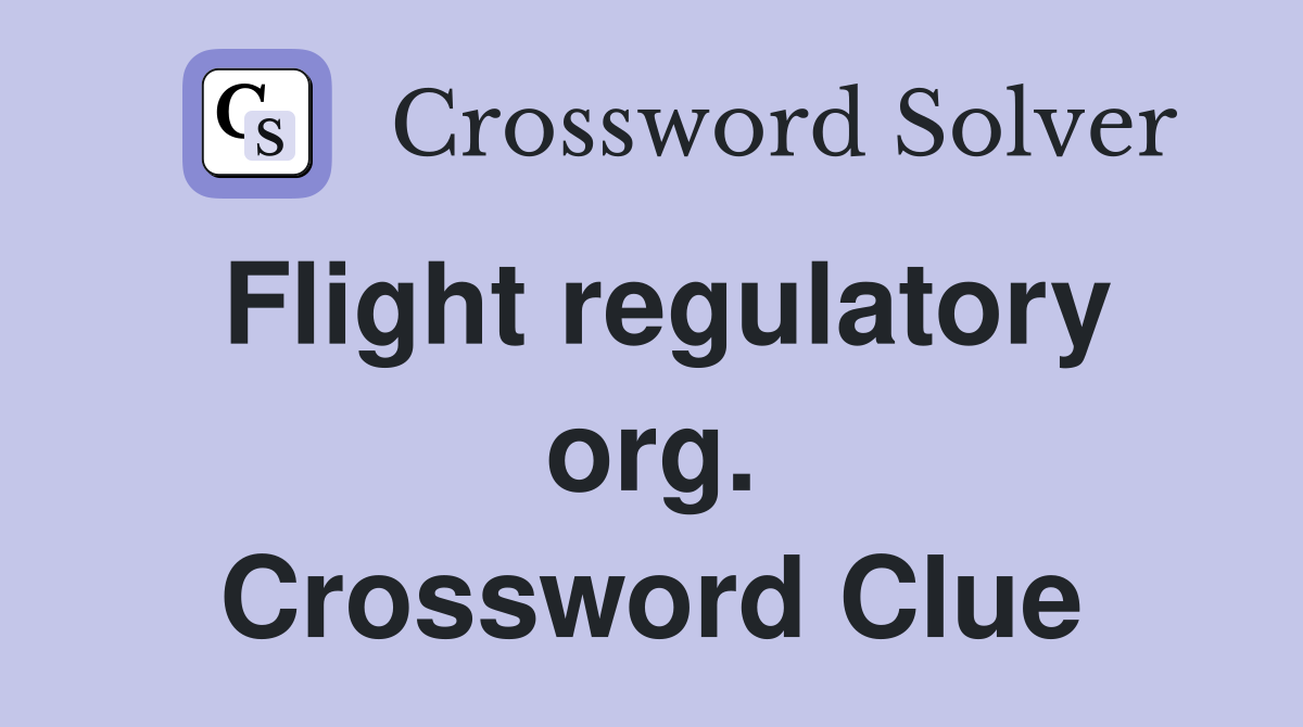 Flight regulatory org. Crossword Clue