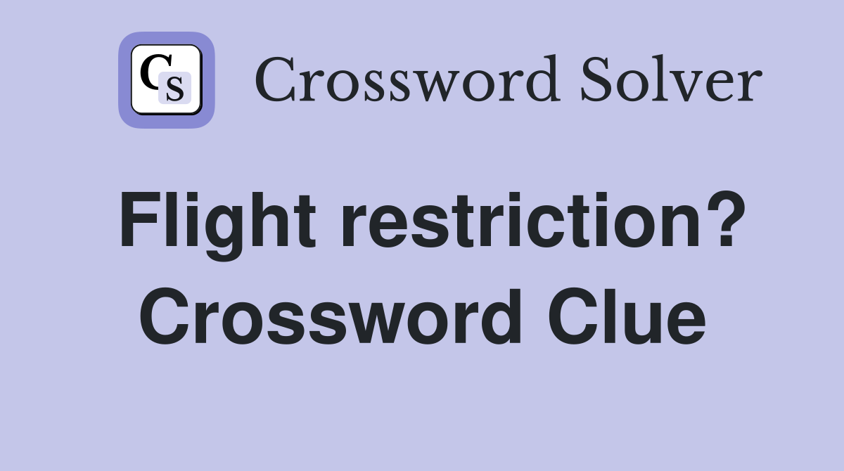 Flight restriction? Crossword Clue
