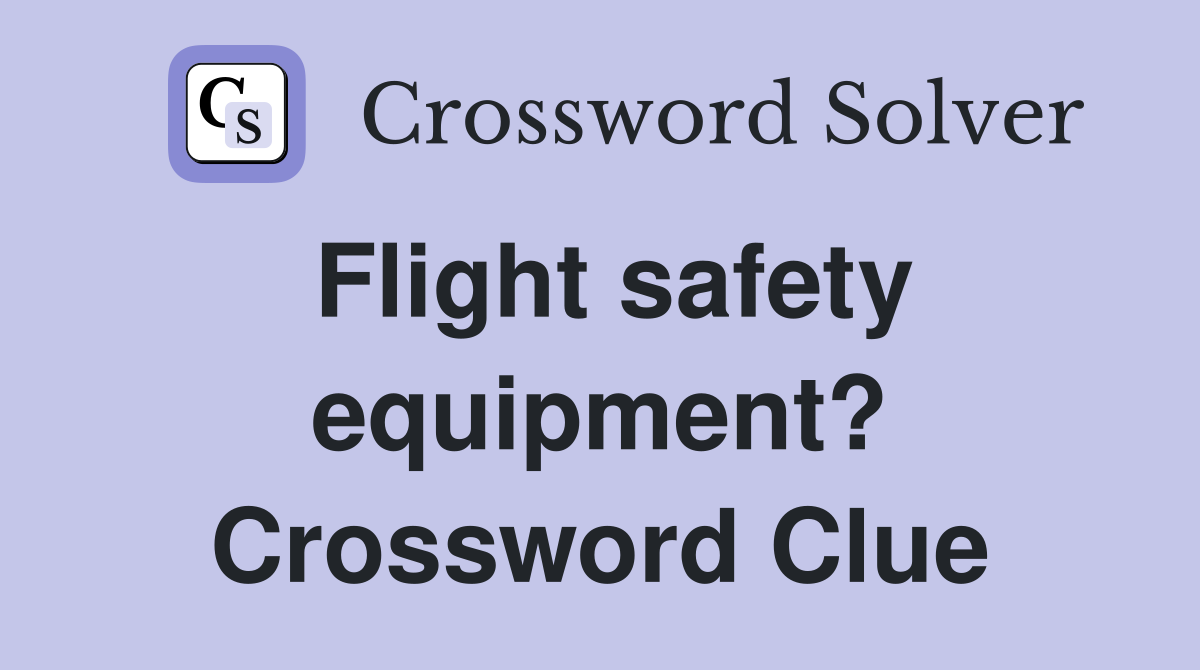 Flight safety equipment? Crossword Clue