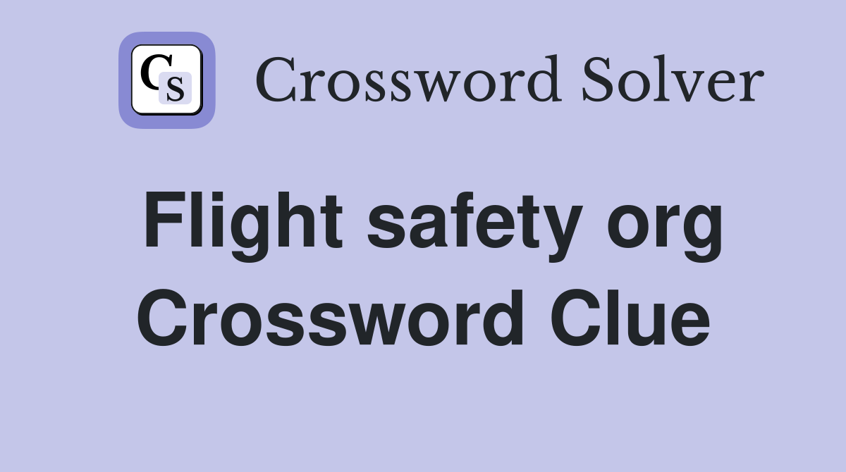 Flight safety org Crossword Clue
