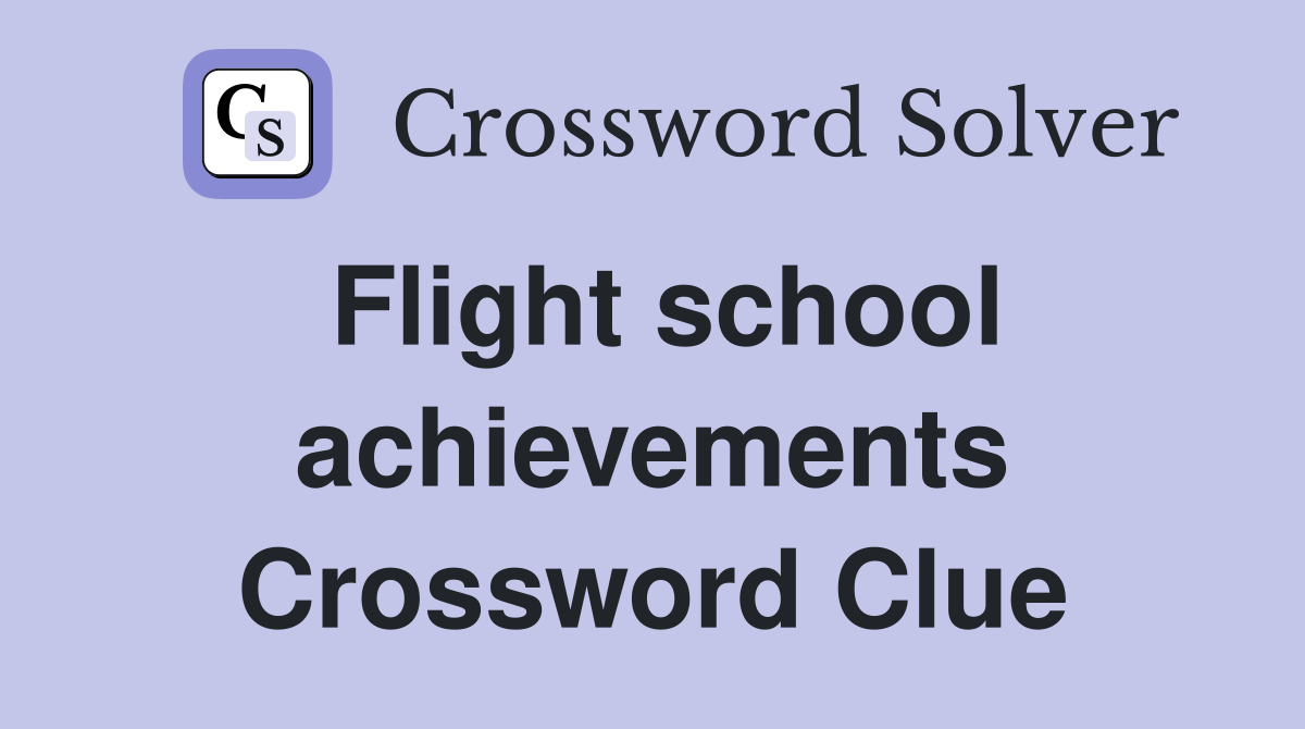 Flight school achievements Crossword Clue