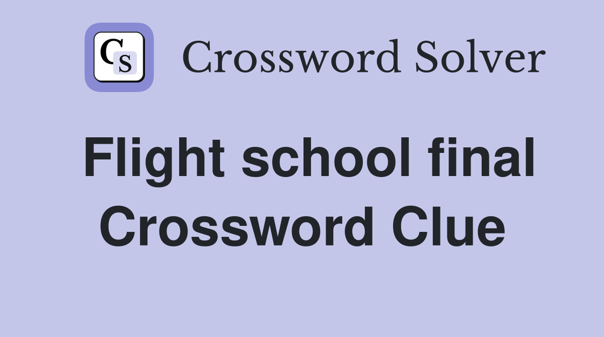 Flight school final Crossword Clue