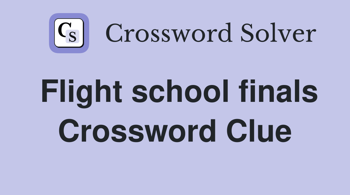 Flight school finals Crossword Clue