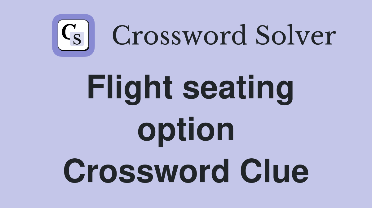 Flight seating option Crossword Clue