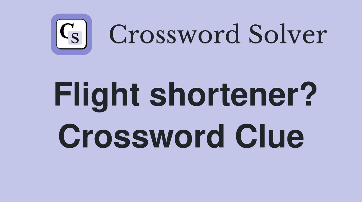 Flight shortener? Crossword Clue