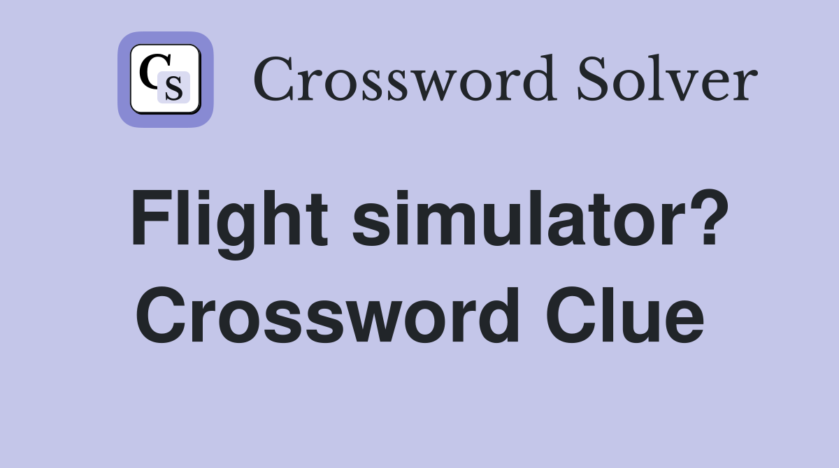 Flight simulator? Crossword Clue