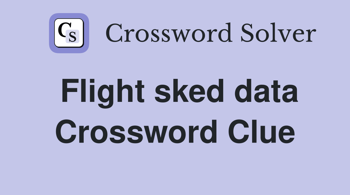 Flight sked data Crossword Clue