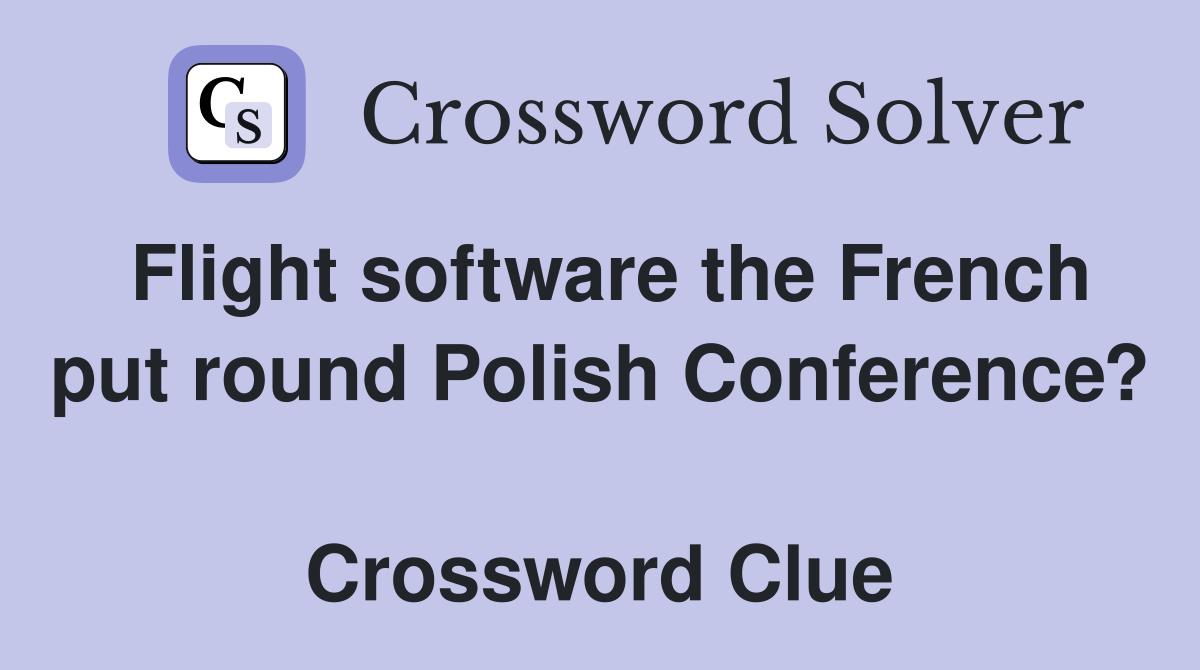 Flight software the French put round Polish Conference?  Crossword Clue