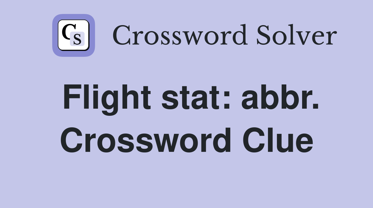 Flight stat: abbr. Crossword Clue