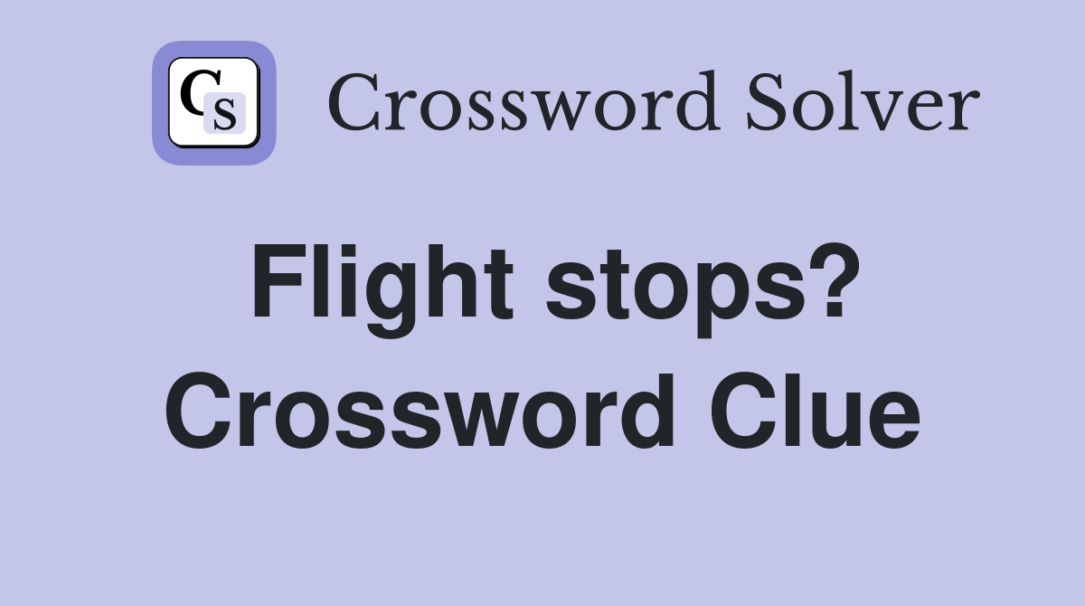 Flight stops? Crossword Clue