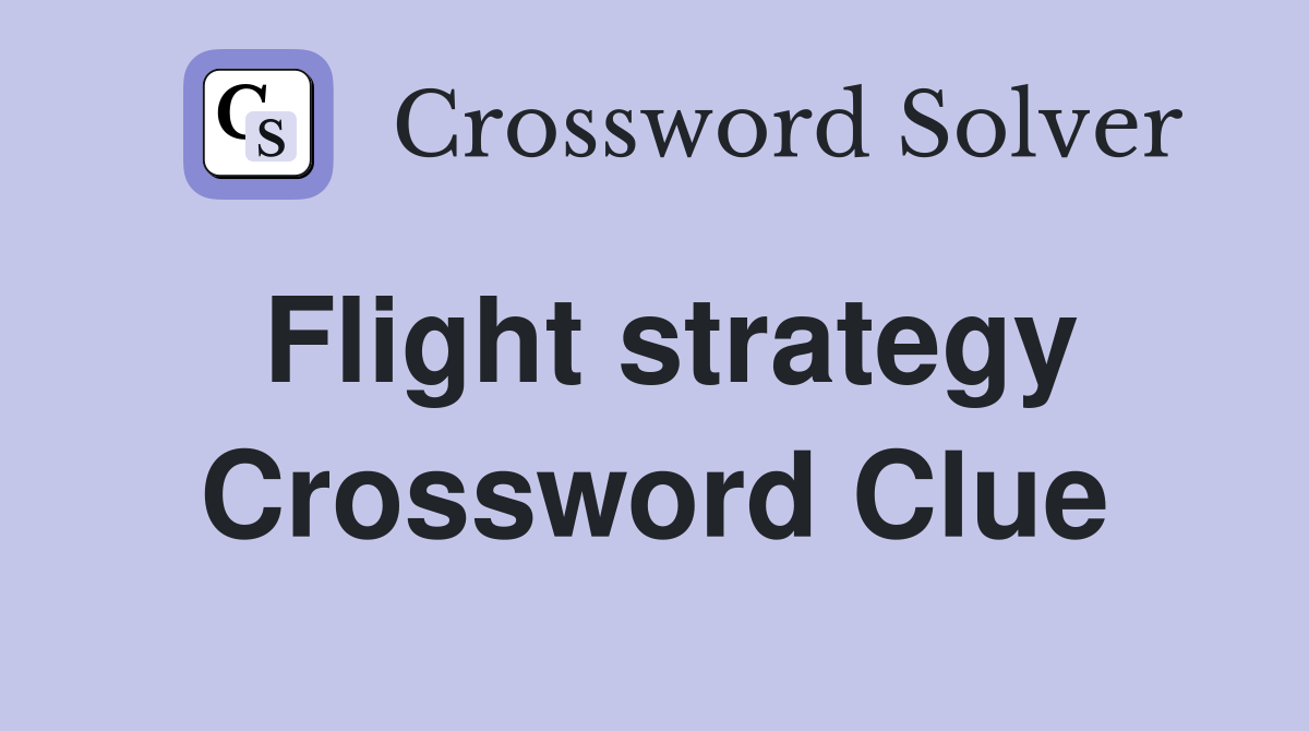Flight strategy Crossword Clue