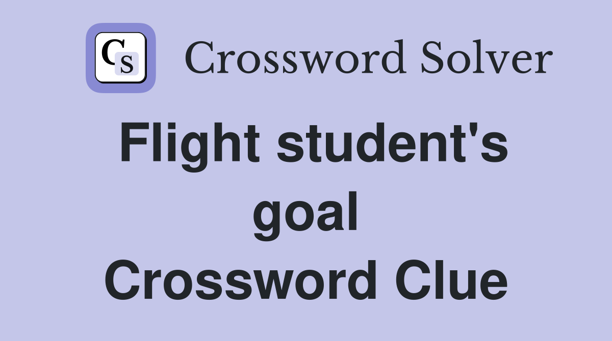 Flight student's goal Crossword Clue