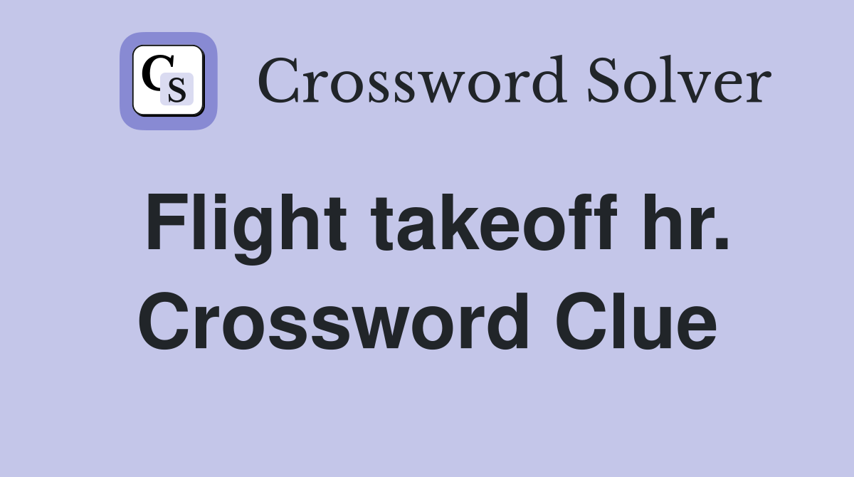 Flight takeoff hr. Crossword Clue