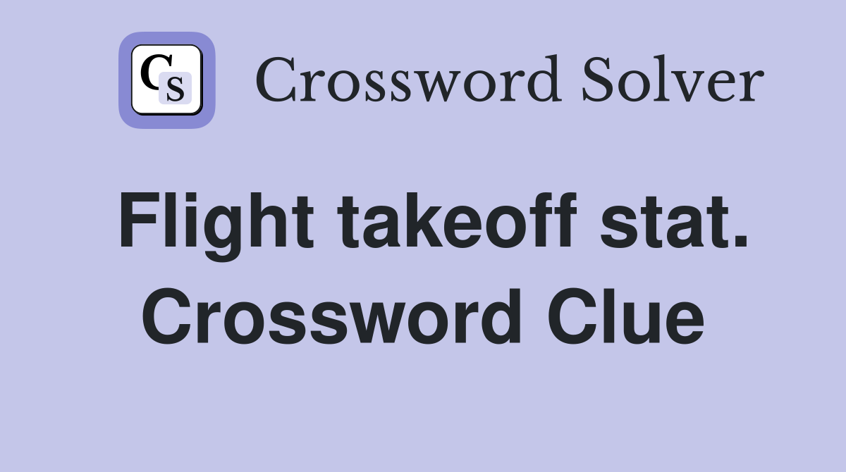 Flight takeoff stat. Crossword Clue