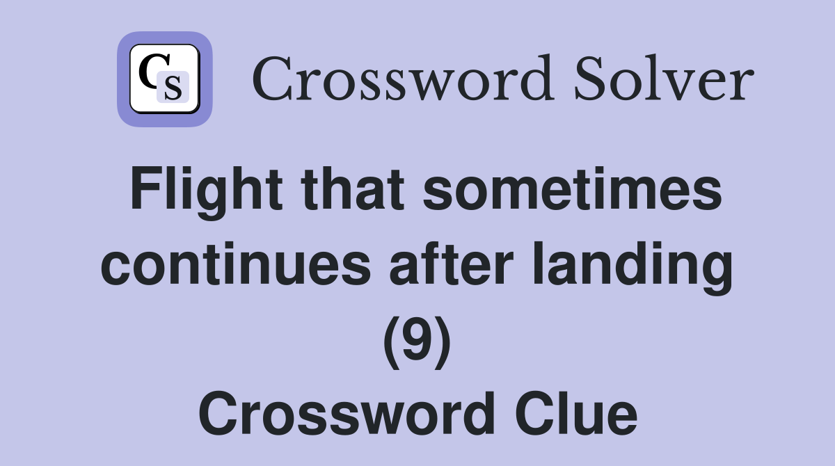 Flight that sometimes continues after landing (9) Crossword Clue