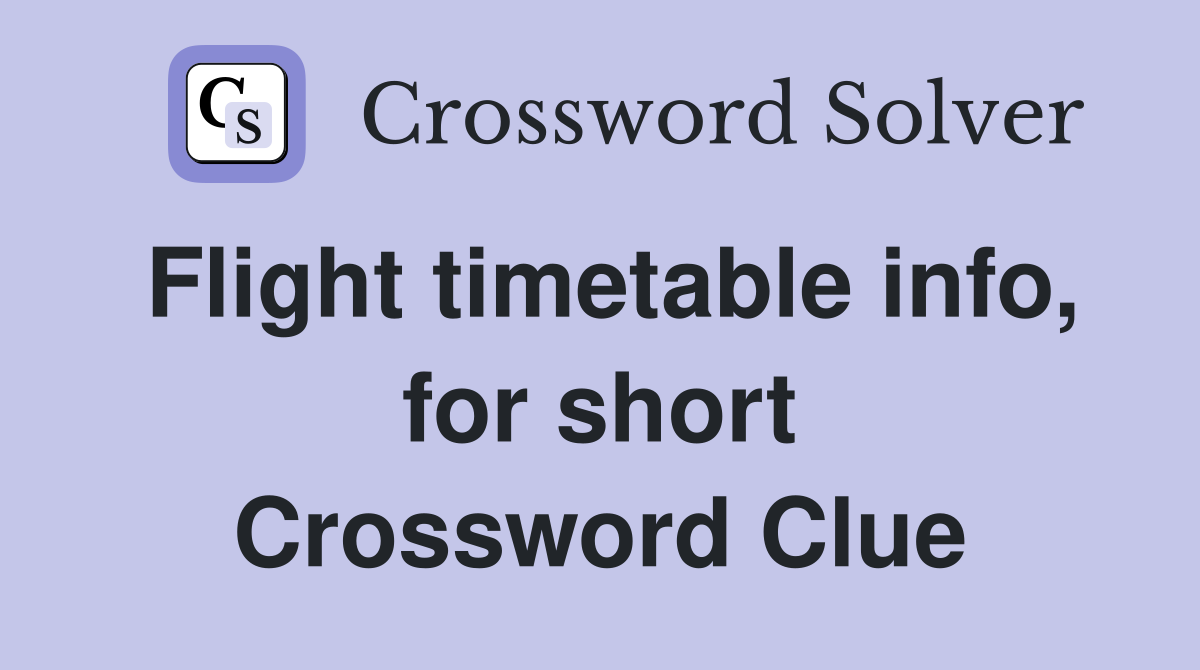 Flight timetable info, for short Crossword Clue
