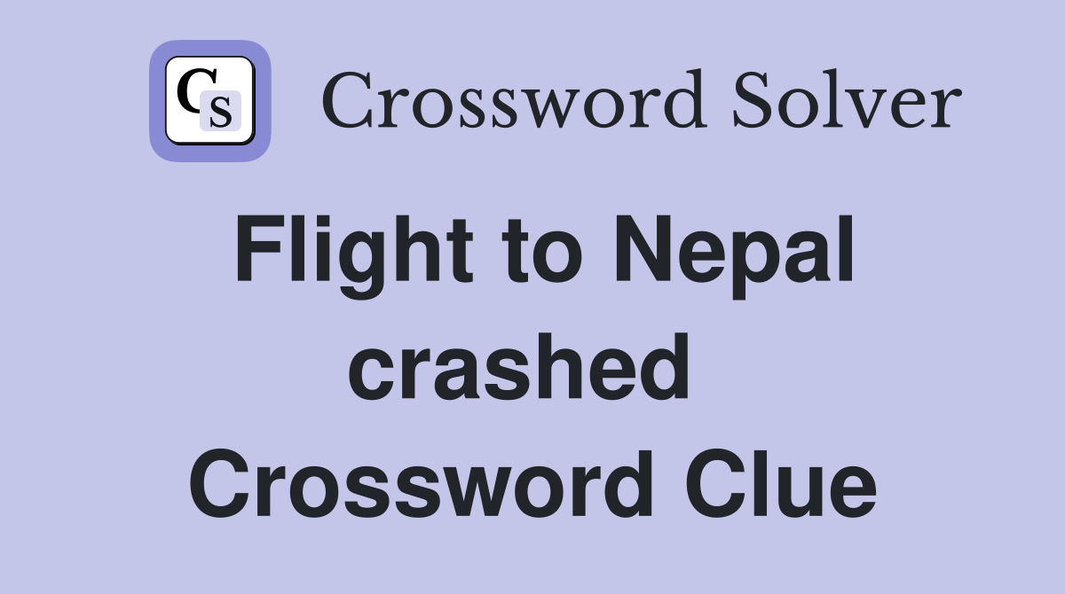 Flight to Nepal crashed  Crossword Clue